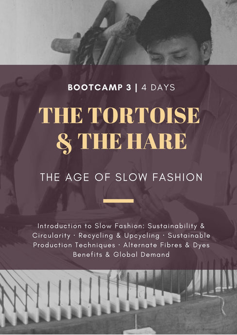 BOOT CAMP 3 | Hyderabad | 4 Days | The Tortoise & The Hare: The Age of Slow Fashion